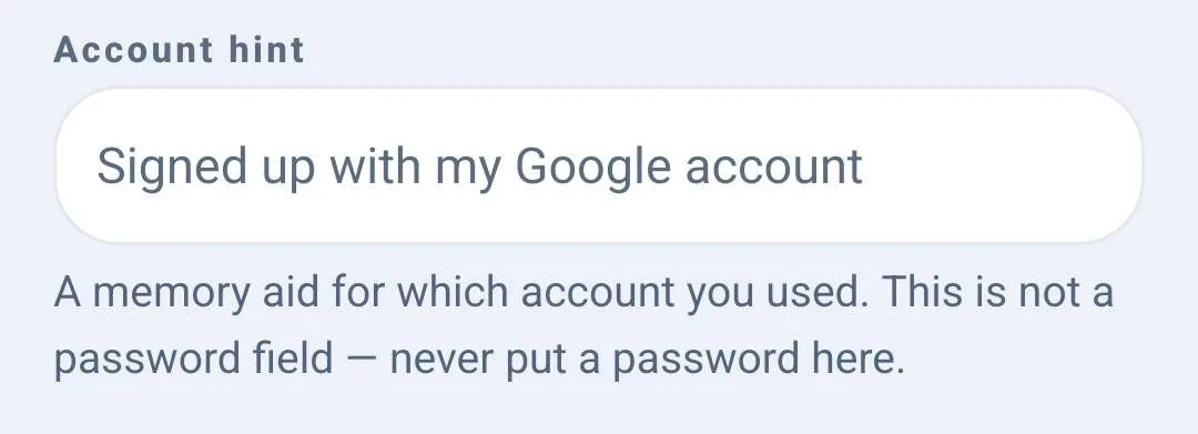 The Account hint field, filled in with Signed up with my Google account, above a note reading that it is a memory aid for which account you used, that it is not a password field, and never to put a password there.